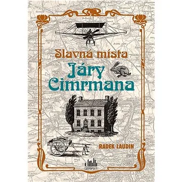Slavná místa Járy Cimrmana: Tady všude šel, tady všude byl... (978-80-271-3608-7)