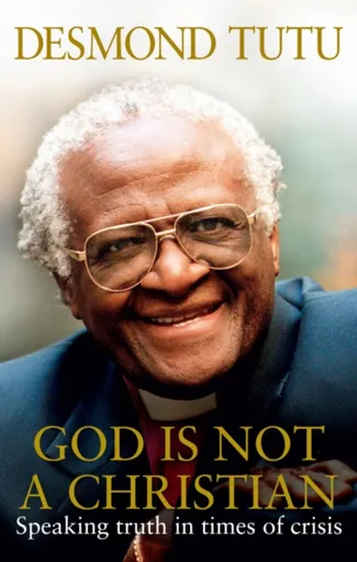 God Is Not A Christian - Desmond Tutu, John Allen