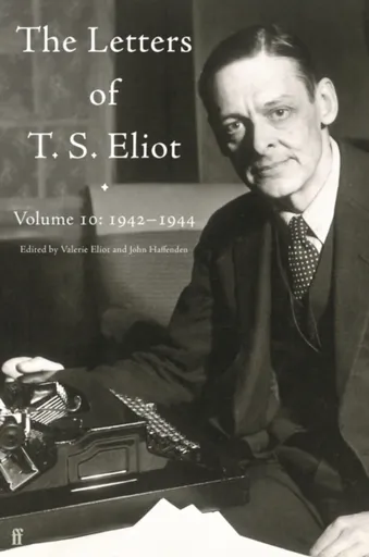 Letters of T. S. Eliot Volume 10: 1942â€“1944 - T. S. Eliot