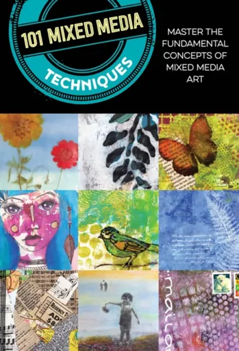 101 Mixed Media Techniques - Cherril Doty, Suzette Rosenthal, Samantha Kira Harding, Linda Robertson Womack, Jennifer McCully, Isaac Anderson