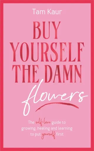 Buy Yourself the Damn Flowers - Tam Kaur