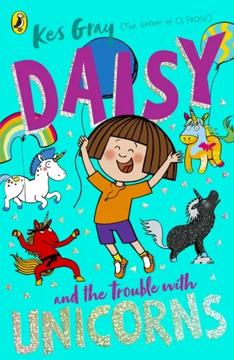 Daisy and the Trouble With Unicorns - Kes Gray