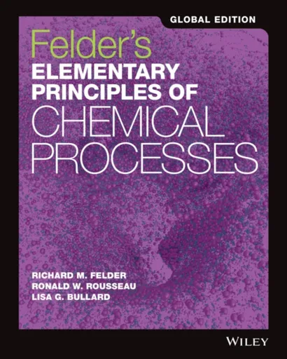 Felder's Elementary Principles of Chemical Processes, Global Edition - Lisa G.  Bullard, Ronald W.  Rousseau, Richard M.  Felder