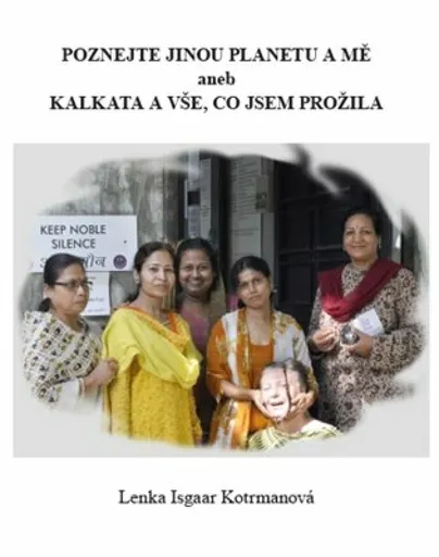Poznejte jinou planetu a mě aneb Kalkata a vše, co jsem prožila - Lenka Isgaar Kotrmanová