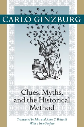 Clues, Myths, and the Historical Method - Carlo Ginzburg