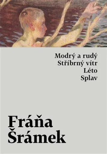 Modrý a rudý. Stříbrný vítr. Léto. Splav - Fráňa Šrámek