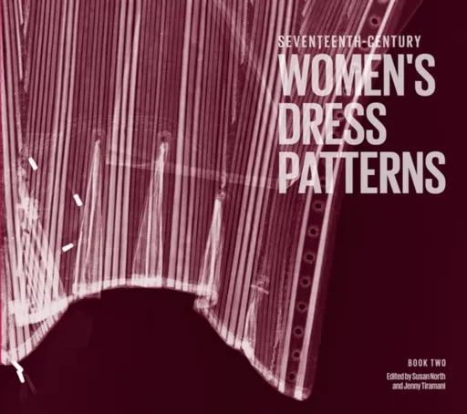 Seventeenth Century Women's Dress Patterns - Susan North, Jenny Tiramani