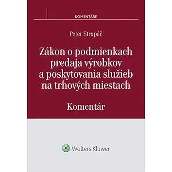 Zákon o podmienkach predaja výrobkov a poskytovania služieb na trhových miestach: Komentár (978-80-8168-366-4)