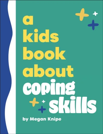 A Kids Book About Coping Skills - Megan Knipe