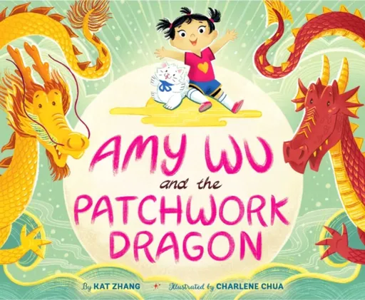 Amy Wu and the Patchwork Dragon - Kat Zhang