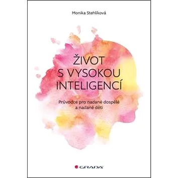 Život s vysokou inteligencí: Průvodce pro nadané dospělé a nadané děti (978-80-271-0101-6)