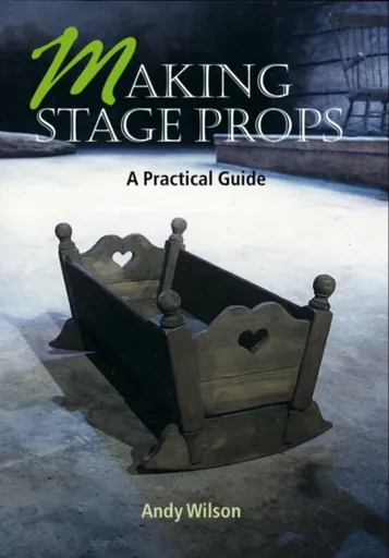 Making Stage Props - Andy Wilson