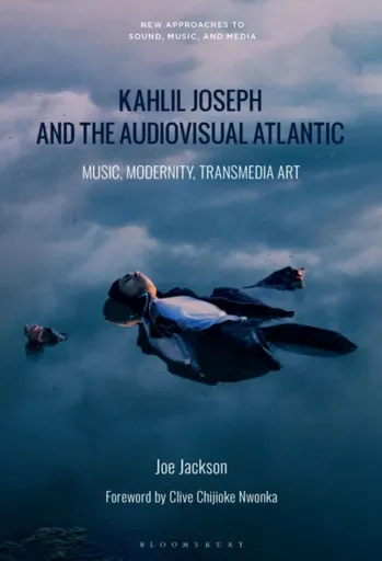 Kahlil Joseph and the Audiovisual Atlantic - Dr. Joe  Jackson