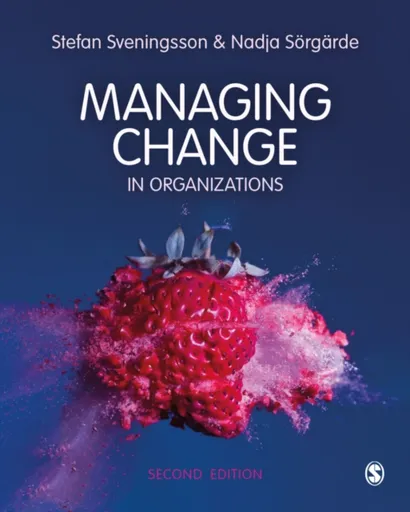 Managing Change in Organizations - Nadja Sorgarde, Stefan Svenningson