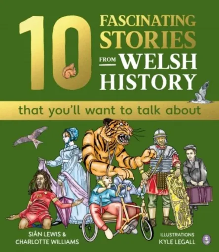 10 Fascinating Stories from Welsh History (that you'll want to talk about) - Sian Lewis, Charlotte Williams