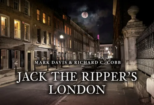 Jack the Ripper's London - Mark Davis, Richard C. Cobb