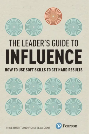 Leader's Guide to Influence, The - Fiona Dent, Mike Brent