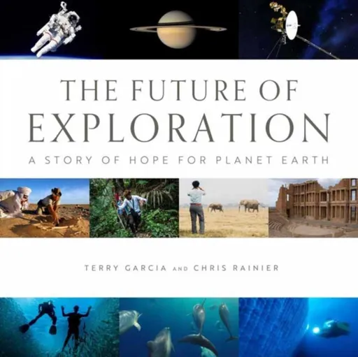 Future of Exploration,The - Chris Rainier, Terry Garcia