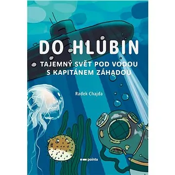Do hlubin: Tajemný svět pod vodou s kapitánem Záhadou (978-80-7650-544-5)