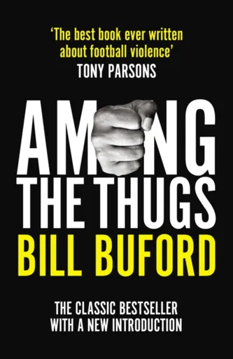 Among The Thugs - Bill Buford