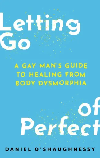 Letting Go of Perfect - Daniel Oâ€™Shaughnessy