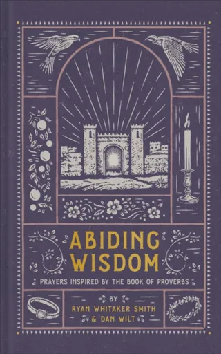 Abiding Wisdom - Dan Wilt, Ryan Whitaker Smith
