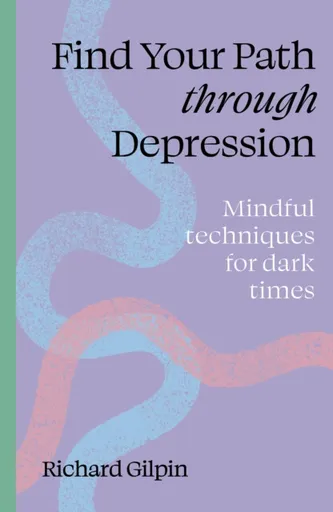 Find Your Path through Depression - Richard Gilpin
