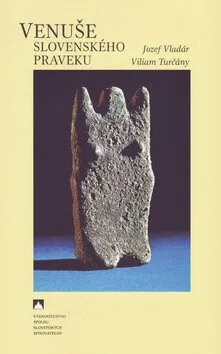 Venuše slovenského praveku - Viliam Turčány, Jozef Vladár