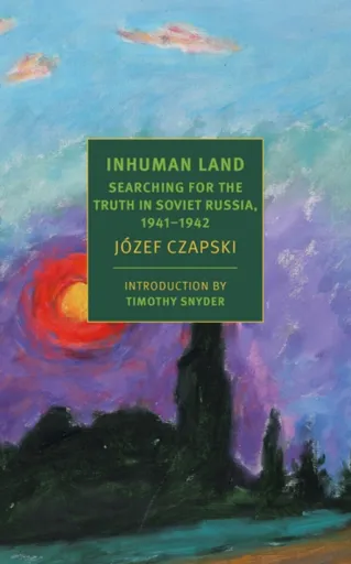 Inhuman Land - Józef Czapski, Antonia Lloyd-Jones