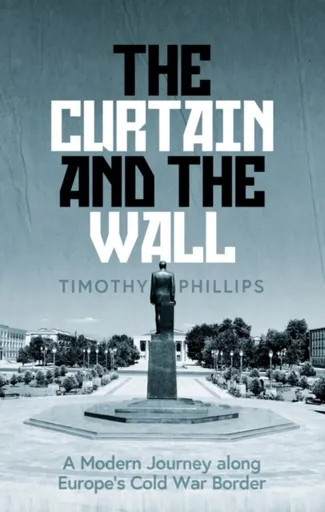 The Curtain and the Wall - Timothy Phillips