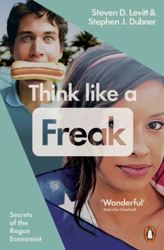 Think Like a Freak - Steven D. Levitt, Stephen J. Dubner