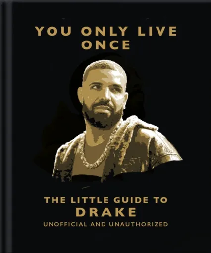 You Only Live Once: The Little Guide to Drake - OH
