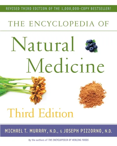 The Encyclopedia of Natural Medicine Third Edition - Joseph Pizzorno, Michael T. Murray