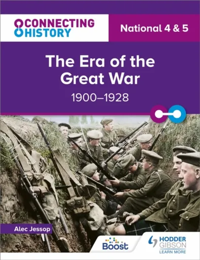 Connecting History: National 4 & 5 The Era of the Great War, 1900â€“1928 - Alec Jessop
