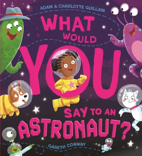 What Would You Say to an Astronaut? - Adam Guillain, Charlotte Guillain