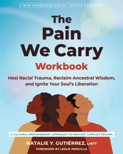 The Pain We Carry Workbook - Leslie Priscilla, Natalie Y. Gutierrez