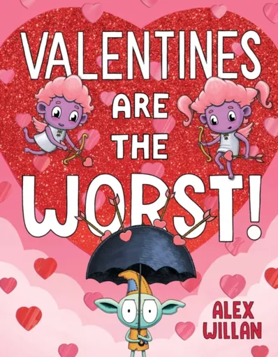 Valentines Are the Worst! - Alex Willan