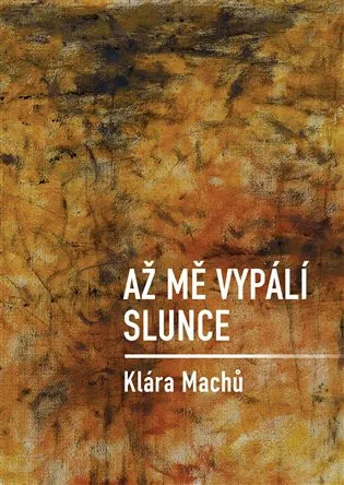 Až mě vypálí slunce - Klára Machů