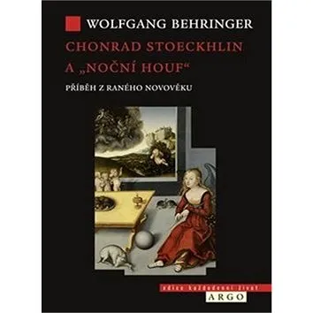 Chonrad Stoeckhlin a „noční houf“: Příběh z raného novověku (978-80-257-2679-2)