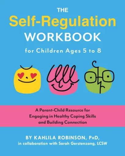 The Self-Regulation Workbook for Children Ages 5 to 8 - Kahlila Robinson