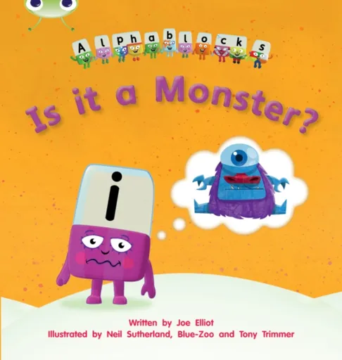 Bug Club Phonics - Phase 3 Unit 11: Alphablocks Is it a Monster? - Joe Elliot