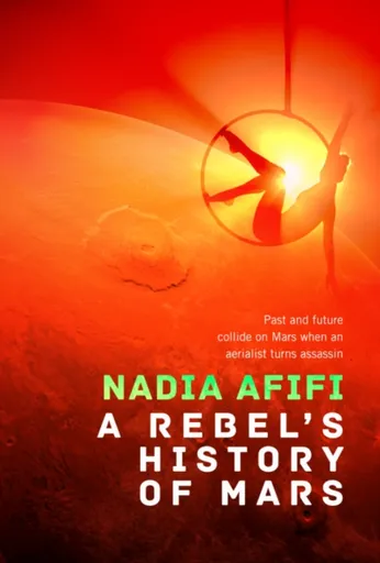A Rebelâ€™s History of Mars - Nadia Afifi