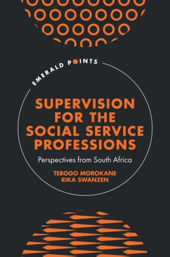 Supervision for the Social Service Professions - Rika  Swanzen, Tebogo  Morokane