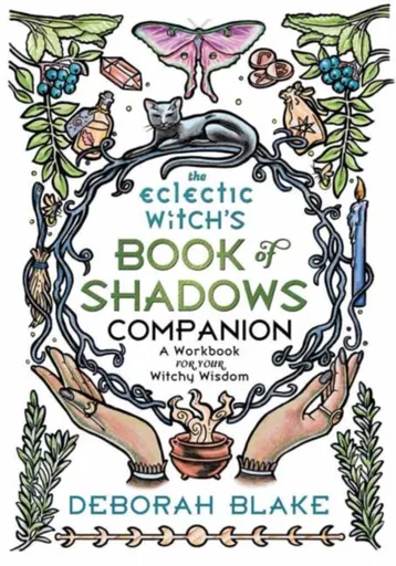 The Eclectic Witch's Book of Shadows Companion - Deborah Blake