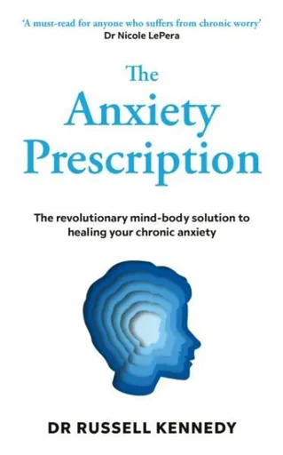 The Anxiety Prescription - Russell Kennedy