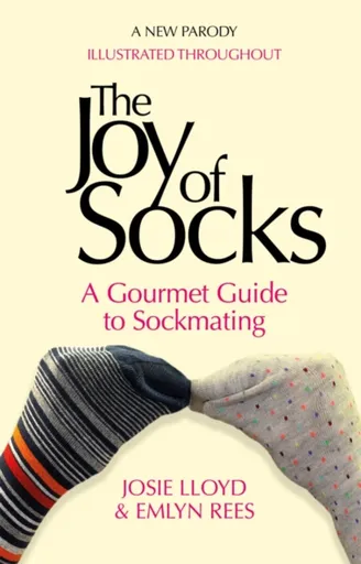 The Joy of Socks: A Gourmet Guide to Sockmating - Lloyd Josie, Rees Emlyn