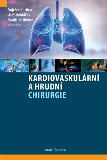 Kardiovaskulární a hrudní chirurgie - Vladislav Hytych, kolektiv autorů, Vojtěch Kurfirst, Aleš Mokráček