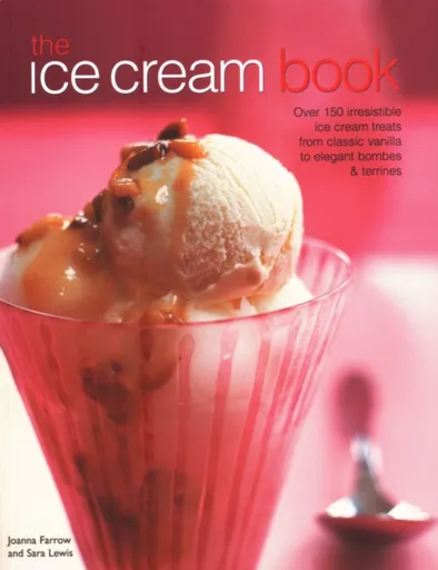 The Ice Cream Book - Joanna Farrow, Sara Lewis