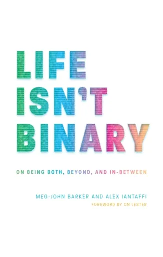 Life Isn't Binary - Meg-John Barker, Alex Iantaffi