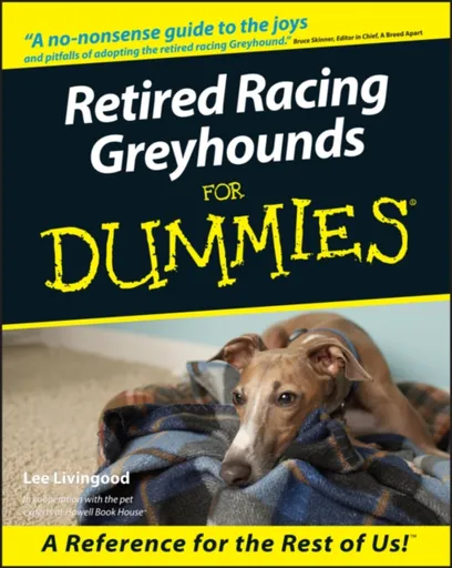 Retired Racing Greyhounds For Dummies - Lee Livingood